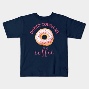 DONUT TOUCH MY COFFEE Kids T-Shirt